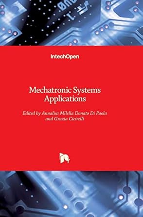 mechatronic systems applications 1st edition annalisa milella ,grazia cicirelli 9533070404, 978-9533070407