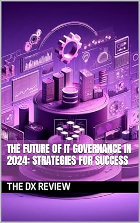 the future of it governance in 2024 strategies for success 1st edition the dx review b0crj8sj3c