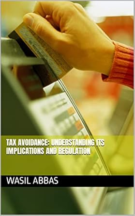 tax avoidance understanding its implications and regulation 1st edition wasil abbas b0c4m1352b