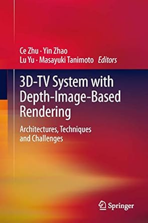 3d tv system with depth image based rendering architectures techniques and challenges 1st edition ce zhu ,yin