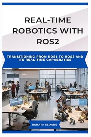 real time robotics with ros2 transitioning from ros1 to ros2 and its real time capabilities 1st edition