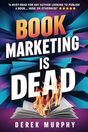 book marketing is dead how to boost book sales without burning out 1st edition derek murphy b00hc6hq70