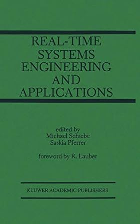real time systems engineering and applications engineering and applications 1st edition michael schiebe