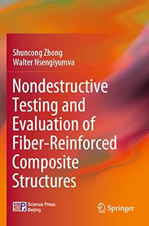 nondestructive testing and evaluation of fiber reinforced composite structures 1st edition shuncong zhong