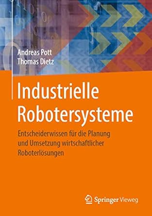 industrielle robotersysteme entscheiderwissen fur die planung und umsetzung wirtschaftlicher roboterlosungen