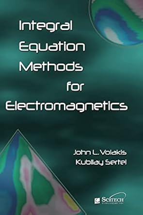 integral equation methods for electromagnetics 1st edition john l volakis ,kubilay sertel 1891121936,