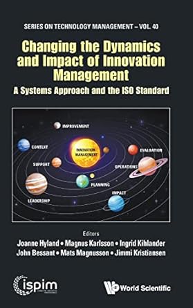 changing the dynamics and impact of innovation management a systems approach and the iso standard 1st edition