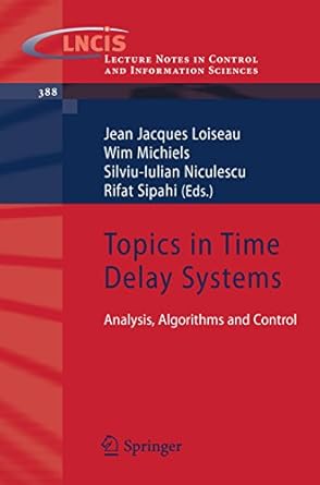 topics in time delay systems analysis algorithms and control 1st edition jean jacques loiseau ,wim michiels
