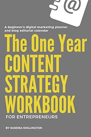 the one year content strategy workbook for entrepreneurs a digital marketing journal planner and editorial