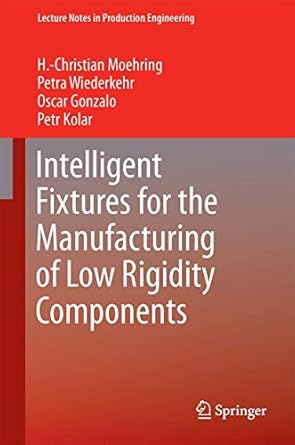 intelligent fixtures for the manufacturing of low rigidity components 1st edition moehring 3319452908,