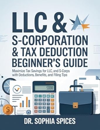 llc and s corporation and tax deduction beginners guide maximize tax savings for llcs and s corps with