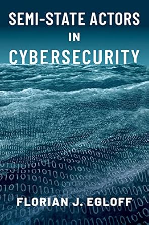 semi state actors in cybersecurity 1st edition florian j egloff b09d7lrcg1, 978-0197579305