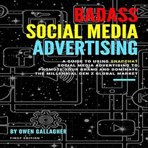 badass social media advertising a guide to using snapchat social media advertising to promote your brand and
