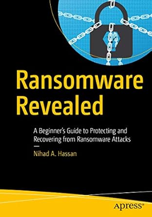 ransomware revealed a beginners guide to protecting and recovering from ransomware attacks 1st edition nihad