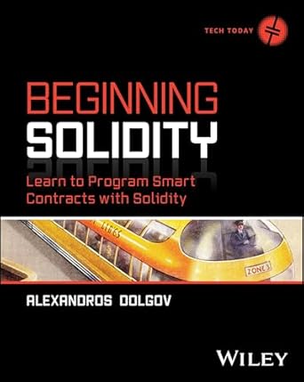 beginning solidity learn to program smart contracts with solidity 1st edition alexandros dolgov 1394290616,