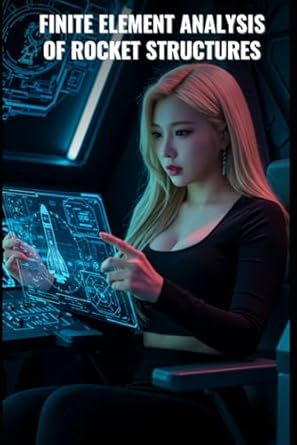 finite element analysis of rocket structures advanced methods for structural dynamics thermal analysis and