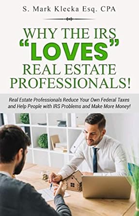 why the irs loves real estate professionals real estate professionals reduce your own federal taxes and help