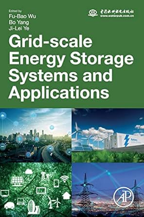 grid scale energy storage systems and applications 1st edition fu bao wu ,bo yang ,ji lei ye 0128152923,