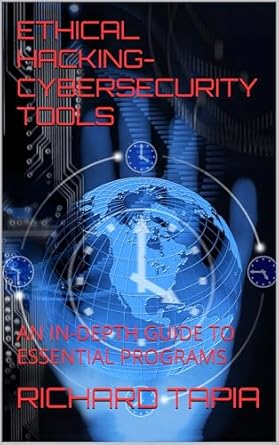 ethical hacking cybersecurity tools an in depth guide to essential programs 1st edition richard tapia ,stasia
