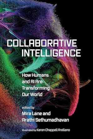 collaborative intelligence how humans and ai are transforming our world 1st edition mira lane ,arathi