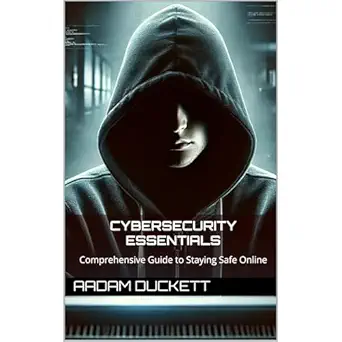 cybersecurity essentials comprehensive guide to staying safe online 1st edition aadam duckett ,independently
