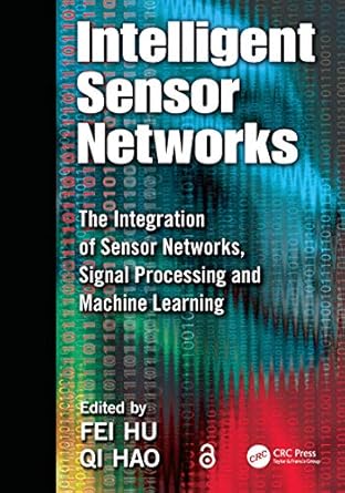 intelligent sensor networks the integration of sensor networks signal processing and machine learning 1st
