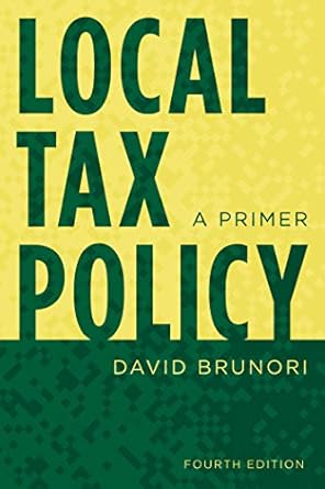 local tax policy a primer 1st edition david brunori b07tlqgcpc, 978-1538131176