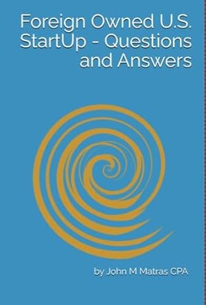 foreign owned u s startup taxation questions and answers 1st edition john matras cpa b0dpxwn2ph