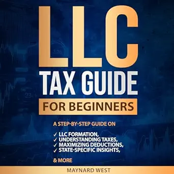 llc tax guide for beginners a step by step guide on llc formation understanding taxes maximizing deductions