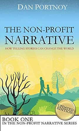 the non profit narrative how telling stories can change the world 1st edition dan portnoy b007iintzk