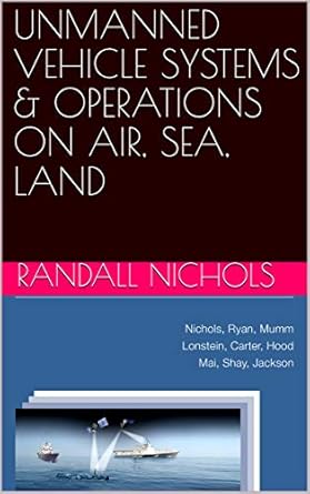 unmanned vehicle systems and operations on air sea land 1st edition randall nichols ,hans mumm ,wayne