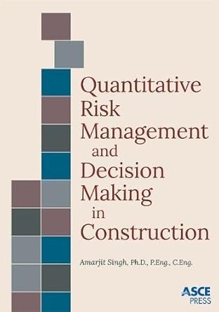 quantitative risk management and decision making in construction 1st edition amarjit singh 0784414637,