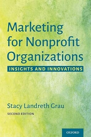 marketing for nonprofit organizations insights and innovations 2nd edition stacy landreth grau 0190090804,