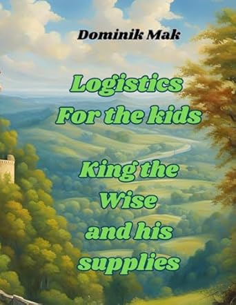 logistics for the kids king the wise and his supplies the 7rs rule educational childrens book young readers