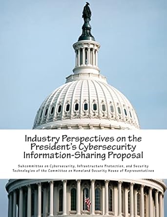 industry perspectives on the presidents cybersecurity information sharing proposal 1st edition and security