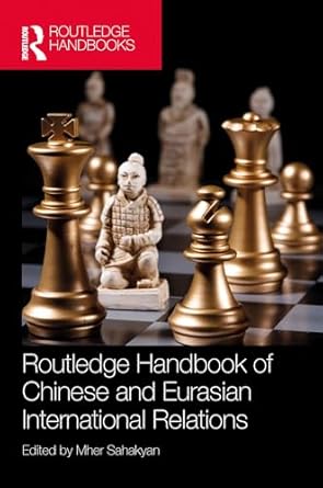 routledge handbook of chinese and eurasian international relations 1st edition mher sahakyan b09ck81bxd,