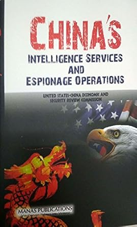 chinas intelligence services and espionage operations 1st edition u s china economic and security review