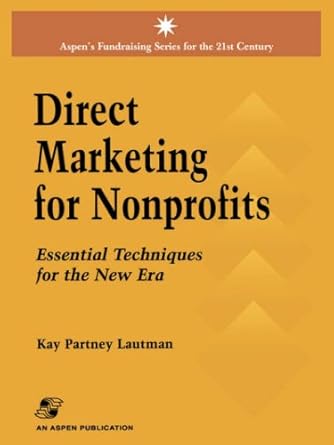 direct marketing for nonprofits essential techniques for the new era 1st edition kay lautman 083421959x,
