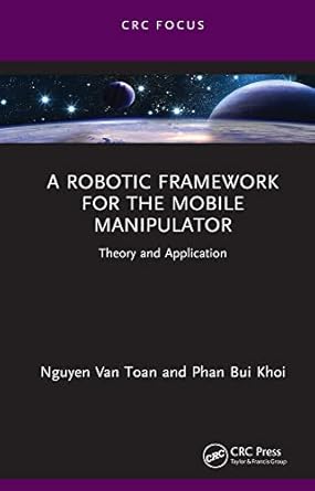 a robotic framework for the mobile manipulator theory and application 1st edition nguyen van toan ,phan bui