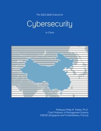the 2023 2028 outlook for cybersecurity in china 1st edition prof philip m parker ph d b0bbjrfd5c