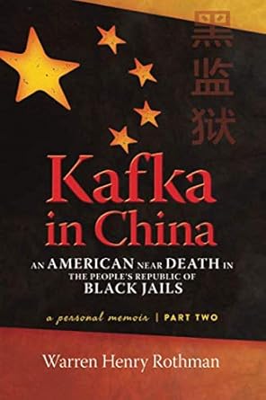 kafka in china part two an american near death in the peoples republic of black jails 1st edition warren