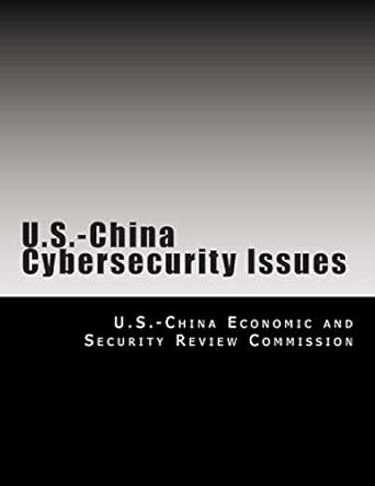 u s china cybersecurity issues 1st edition u s china economic and security review commission 1492972762,