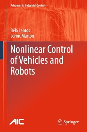 nonlinear control of vehicles and robots 1st edition bela lantos ,lorinc marton 1447126181, 978-1447126188