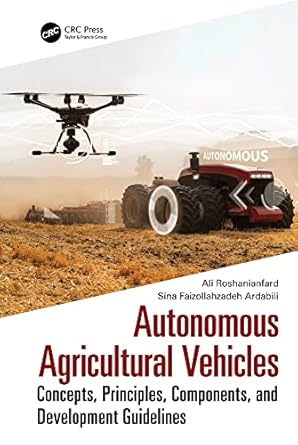 autonomous agricultural vehicles concepts principles components and development guidelines 1st edition ali