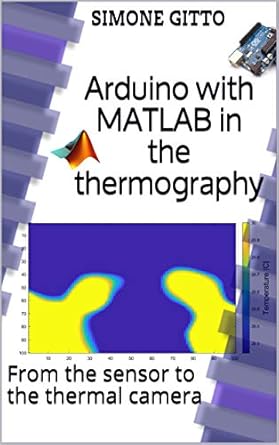 arduino with matlab in the thermography from the sensor to the thermal camera 1st edition simone gitto
