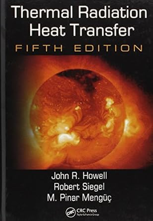 thermal radiation heat transfer 1st edition john r howell ,m pinar menguc ,robert siegel 1439805334,