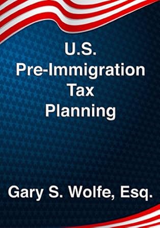 u s pre immigration tax planning 1st edition gary wolfe b00ea8vxe0