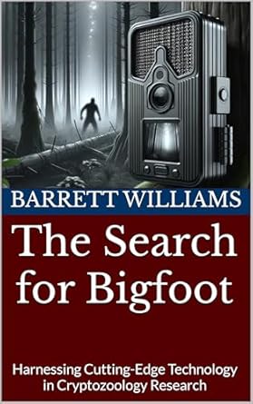 the search for bigfoot harnessing cutting edge technology in cryptozoology research 1st edition barrett
