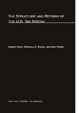 structure and reform of the u s tax system 1st edition albert ando ,marshall blume ,irwin friend 0262010860,