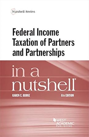 federal income taxation of partners and partnerships in a nutshell 6th edition karen c burke b07yyj7pcz,
